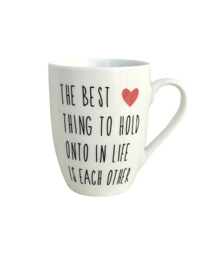 Love Quote Mug, The Best Thing To Hold Onto In Life Is Each Other